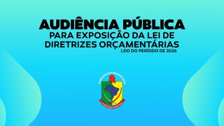 Convite Audiência Pública para exposição da Lei de Diretrizes Orçamentárias – LDO do período de 2026