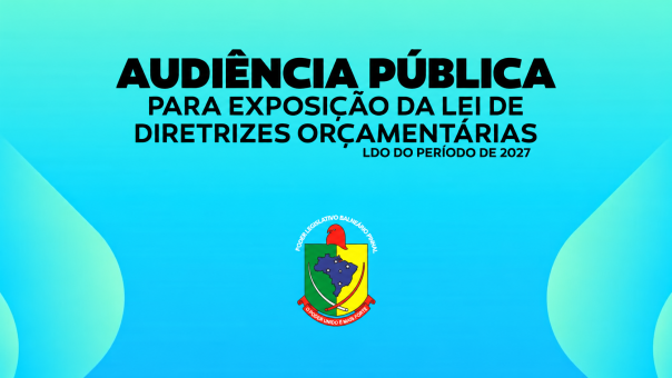 Convite Audiência Pública para exposição da Lei de Diretrizes Orçamentárias – LDO do período de 2027